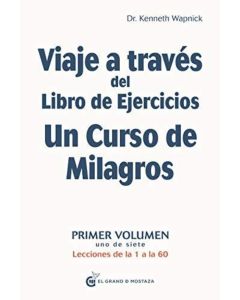 VIAJE A TRAVES DEL LIBRO DE EJERCICIOS UN CURSO DE MILAGROS