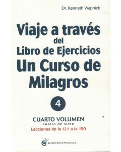 VIAJE A TRAVES DEL LIBRO DE EJERCICIOS UN CURSO DE MILAGROS- VOLUMEN 4