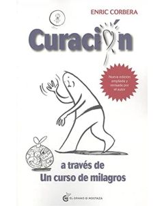CURACION A TRAVES DE UN CURSO DE MILAGROS- NUEVA EDICION AMPLIADA Y REVISADA