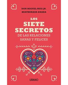 SIETE SECRETOS DE LAS RELACIONES SANAS Y FELICES, LOS