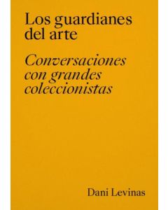 GUARDIANES DEL ARTE, LOS - CONVERSACIONES CON GRANDES COLECCIONISTAS