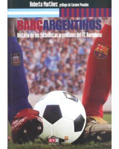 BARCARGENTINOS- HISTORIA DE LOS FUTBOLISTAS ARGENTINOS EN EL FC BARCELONA