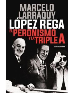 LOPEZ REGA- EL PERONISMO Y LA TRIPLE A