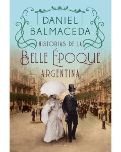 HISTORIAS DE LA BELLE EPOQUE ARGENTINA