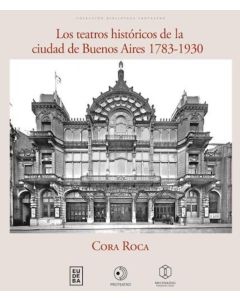 TEATROS HISTORICOS DE LA CIUDAD DE BUENOS AIRES 1783 - 1930, LOS
