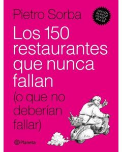 150 RESTAURANTES QUE NUNCA FALLAN (O QUE NO DEBERIAN FALLAR), LOS