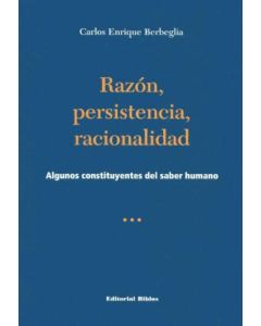 RAZON, PERSISTENCIA, RACIONALIDAD- ALGUNOS CONSTITUYENTES DE