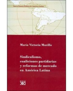 SINDICALISMO COALICIONES PARTIDARIAS Y REFORMAS DE MERCADO EN AMERICA LATINA