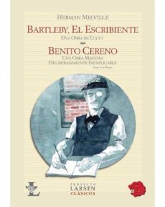 BARTLEBY, EL ESCRIBIENTE- UNA OBRA DE CULTO / BENITO CERENO- UNA OBRA MAESTRA DELIBERADAMENTE INEXPLICABLE