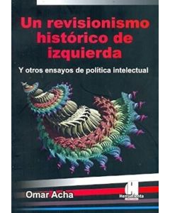 UN REVISIONISMO HISTORICO DE IZQUIERDA Y OTROS ENSAYOS DE PO