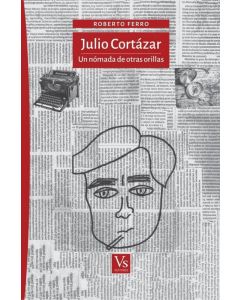 JULIO CORTAZAR- UN NOMADA DE OTRAS ORILLAS