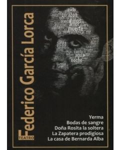 YERMA, BODAS DE SANGRE/ DOÑA ROSITA LA SOLTERA/ LA ZAPATERA PRODIGIOSA/ LA CASA DE BERNANRDA ALBA