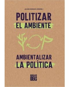 POLITIZAR EL AMBIENTE AMBIENTALIZAR LA POLITICA