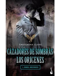 CAZADORES DE SOMBRAS LOS ORIGENES 1- ANGEL MECANICO (B)