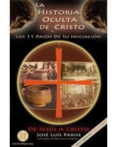 HISTORIA OCULTA DE CRISTO Y LOS 11 PASOS DE SU INICIACION, LA