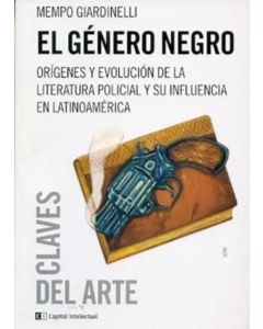 GENERO NEGRO, EL- ORIGENES Y EVOLUCION DE LA LITERATURA POLICIAL Y SU INFLUENCIA EN LATINOAMERICA