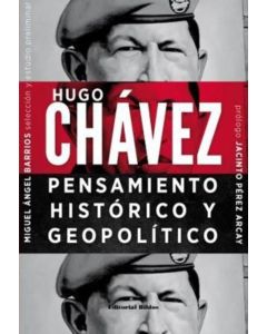 HUGO CHAVEZ- PENSAMIENTO HISTORICO Y GEOPOLITICO