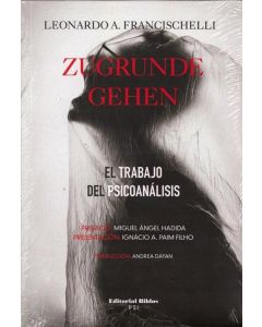 ZUGRUNDE GEHEN- EL TRABAJO DEL PSICOANALISIS