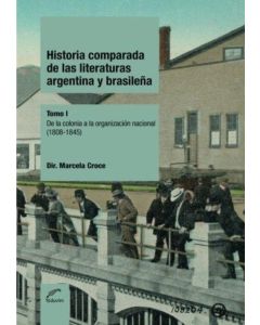 HISTORIA COMPARADA DE LAS LITERATURAS ARGENTINA Y BRASILEÑA- TOMO 1