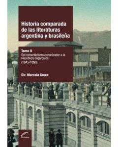 HISTORIA COMPARADA DE LAS LITERATURAS ARGENTINA Y BRASILEÑA- TOMO 2 1845-1890